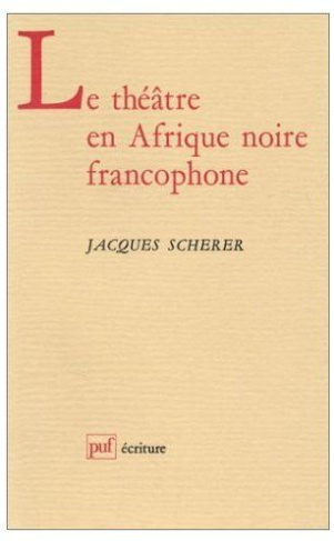 scherer-jacques-le-theatre-en-afrique-noire-francophone_0