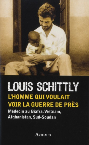 schittly-louis-l-homme-qui-voulait-voir-la-guerre-de-pres-medecin-au-biafra-vietnam-afghanistan-sud-soudan_0