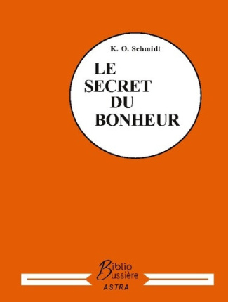 schmidt-karl-otto-secret-du-bonheur-comment-obtenir-ce-que-l-on-de_0