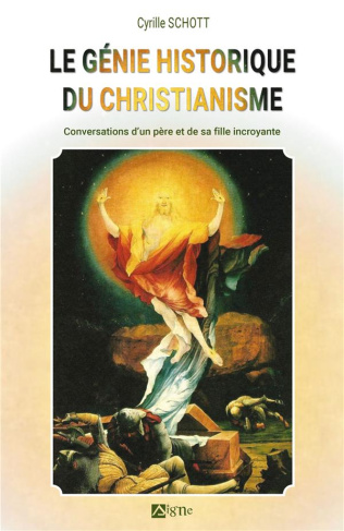 schott-cyrille-le-genie-historique-du-christianisme-conversation-d-un-pere-et-de-sa-fille-incroyante_0