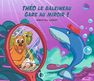 sebastien-gannat-theo-le-baleineau-gare-au-miroir_0