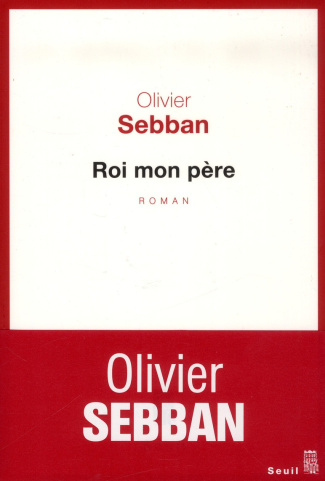 sebban-olivier-roi-mon-pere_0
