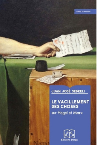 sebreli-juan-jose-le-vacillement-des-choses-sur-hegel-et-marx_0