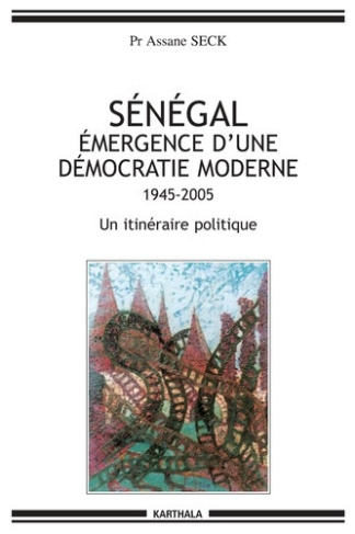 seck-assane-samb-djibril-senegal-emergence-d-une-democratie-moderne-1945-2005-un-itineraire-politique_0