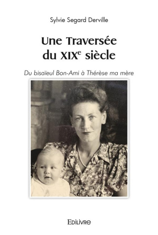 segard-derville-sylvie-une-traversee-du-xixe-siecle-du-bisaieul-bon-ami-a-therese-ma-mere_0