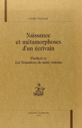 seginger-gisele-naissance-et-metamorphoses-d-un-ecrivain-flaubert-et-les-tentations-de-saint-antoine_0