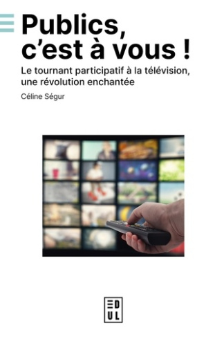segur-celine-publics-c-est-a-vous-le-tournant-participatif-a-la-television-une-revolution-enchantee_0