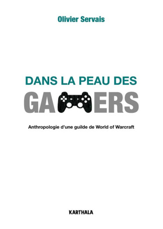 servais-olivier-dans-la-peau-des-gamers-anthropologie-d-une-guilde-de-world-of-warcraft_0