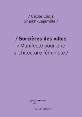 shaikh-lejamble-cecile-elidja-sorcieres-des-villes-manifeste-pour-une-architecture-feministe_0