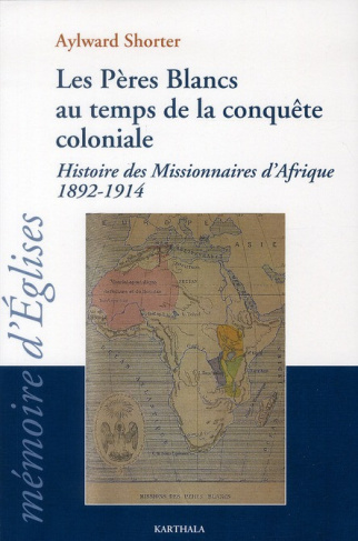 shorter-aylward-guiraudin-gerard-les-peres-blancs-au-temps-de-la-conquete-coloniale-histoire-des-missionnaires-d-afrique-1892-1914_0