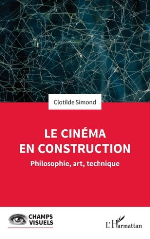 simond-clotilde-le-cinema-en-construction-philosophie-art-technique_0