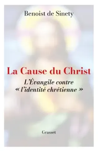 sinety-benoist-la-cause-du-christ-l-evangile-contre-l-identite-chretienne_0