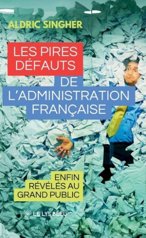 singher-aldric-les-pires-defauts-de-l-administration-francaise-enfin-reveles-au-grand-public_0