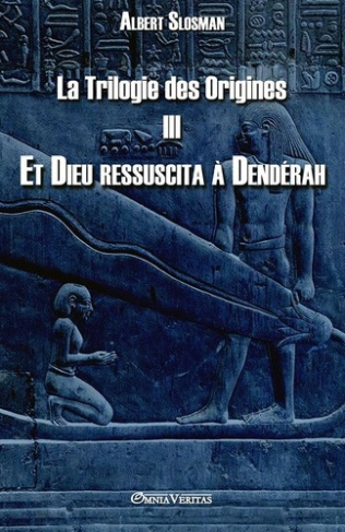 slosman-albert-la-trilogie-des-origines-iii-et-dieu-ressuscita-a-denderah_0