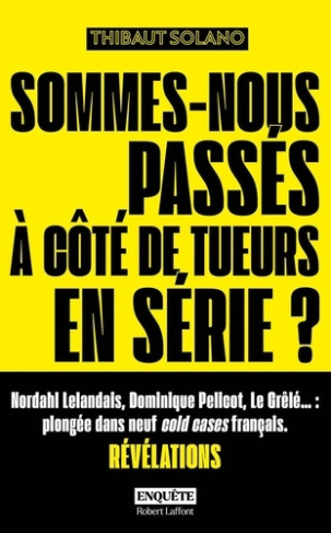 solano-thibaut-sommes-nous-passes-a-cote-de-tueurs-en-serie_0