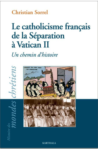 sorrel-christian-le-catholicisme-francais-de-la-separation-a-vatican-ii-un-chemin-d-histoire_0
