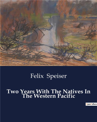 speiser-felix-two-years-with-the-natives-in-the-western-pacific_0