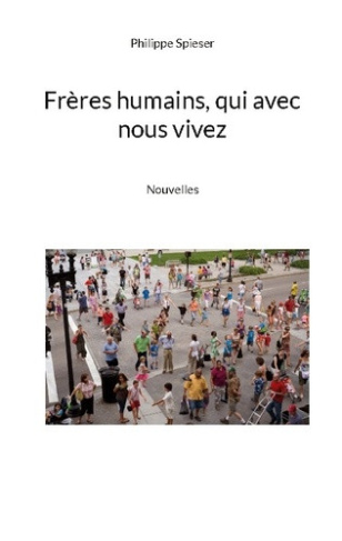 spieser-philippe-freres-humains-qui-avec-nous-vivez_0