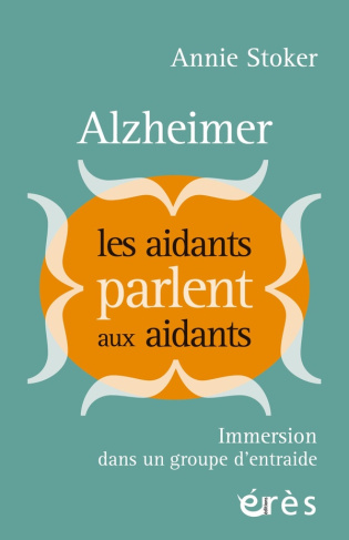 stoker-annie-3b-arcand-michelle-3b-brissette-lorrain-alzheimer-les-aidants-parlent-aux-aidants-immersion-dans-un-groupe-d-entraide_0
