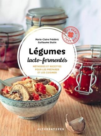 stutin-guillaume-frederic-marie-claire-legumes-lacto-fermentes-methodes-et-recettes-pour-les-preparer-et-les-cuisiner-nouvelle-edition_0