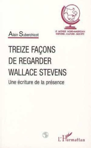 suberchicot-alain-treize-facons-de-regarder-wallace-stevens-une-ecriture-de-la-presence_0