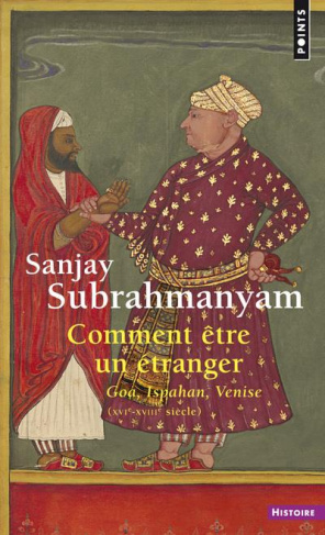 subrahmanyam-sanjay-3b-dennehy-myriam-comment-etre-un-etranger-goa-ispahan-venise-xvie-xviiie-siecle_0