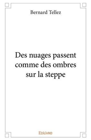 tellez-bernard-des-nuages-passent-comme-des-ombres-sur-la-steppe_0