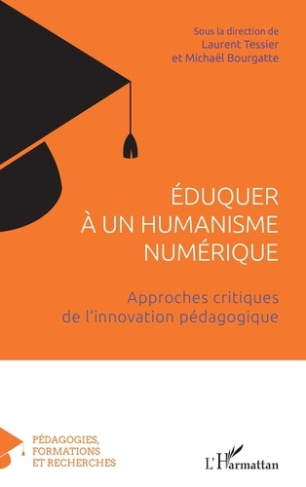 tessier-laurent-bourgatte-michael-eduquer-a-un-humanisme-numerique-approches-critiques-de-l-innovation-pedagogique_0