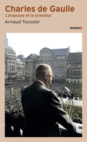 teyssier-arnaud-charles-de-gaulle-l-angoisse-et-la-grandeur_0