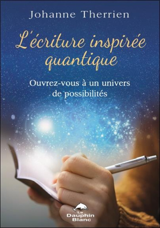 therrien-johanne-l-ecriture-inspiree-quantique-ouvrez-vous-a-un-univers-de-possibilites_0