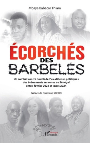 thiam-mbaye-babacar-sonko-ousmane-ecorches-des-barbeles-un-combat-contre-l-oubli-de-7-ex-detenus-politiques-des-evenements-survenus-a_0