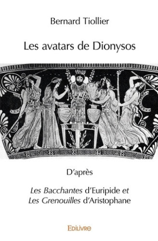tiollier-bernard-les-avatars-de-dionysos-d-apres-les-bacchantes-d-euripide-et-les-grenouilles-d-aristophane_0