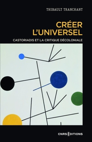 tranchant-thibault-creer-l-universel-castoriadis-et-la-critique-decoloniale_0