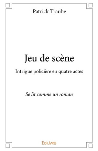traube-patrick-jeu-de-scene-intrigue-policiere-en-quatre-actes-se-lit-comme-un-roman_0