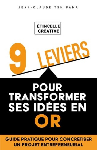 tshipama-jean-claude-etincelle-creative-9-leviers-pour-transformer-ses-idees-en-or-guide-pratique-pour-concretiser-un_0
