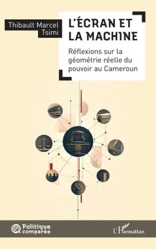 tsimi-thibault-marcel-l-ecran-et-la-machine-reflexions-sur-la-geometrie-reelle-du-pouvoir-au-cameroun_0