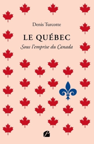 turcotte-denis-le-quebec-sous-l-emprise-du-canada_0