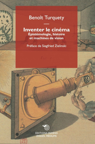 turquety-benoit-inventer-le-cinema-epistemologie-histoire-et-machines-de-vision_0