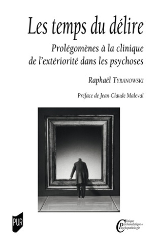 tyranowski-raphael-les-temps-du-delire-prolegomenes-a-la-clinique-de-l-exteriorite-dans-les-psychoses_0