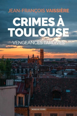 vaissiere-jean-francois-crimes-a-toulouse-vengeances-tardives_0