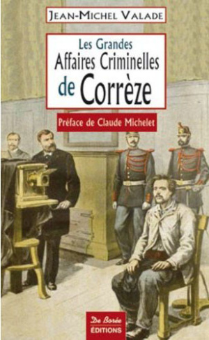 valade-jean-michel-michelet-claude-les-grandes-affaires-criminelles-de-correze_0