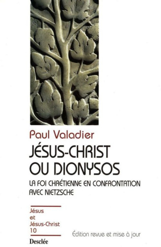 valadier-paul-jesus-christ-ou-dionysos-la-foi-chretienne-en-confrontation-avec-nietzsche-edition-revue-et-corrig_0