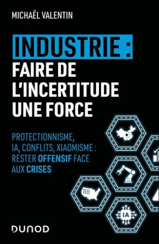 valentin-michael-industrie-faire-de-l-incertitude-une-force-protectionnisme-ia-conflits-xiaomisme-rester-perf_0