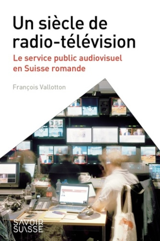 vallotton-francois-le-service-public-audiovisuel-un-siecle-de-radio-television-en-suisse-romande_0