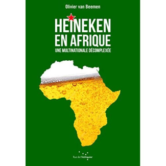 van-beemen-olivier-3b-hooghe-marie-heineken-en-afrique-une-multinationale-decomplexee_0
