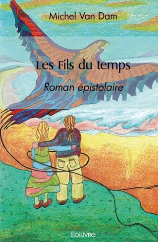 van-dam-michel-les-fils-du-temps-roman-epistolaire_0