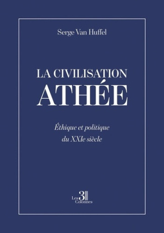 van-huffel-serge-la-civilisation-athee-ethique-et-politique-du-xxie-siecle_0