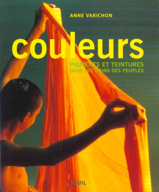 varichon-anne-couleurs-pigments-et-teintures-dans-les-mains-des-peuples_0