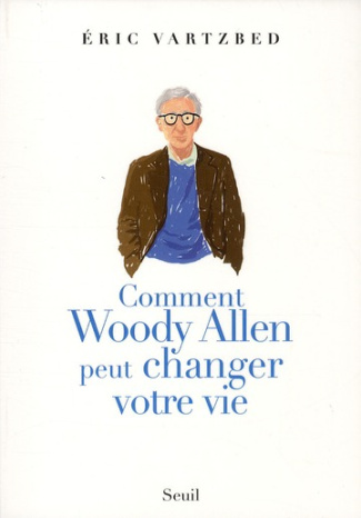 vartzbed-eric-comment-woody-allen-peut-changer-votre-vie_0