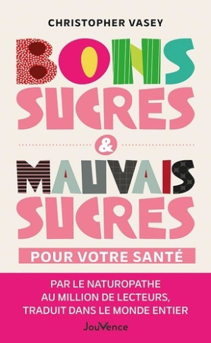 vasey-christopher-bons-sucres-mauvais-sucres-pour-votre-sante_0